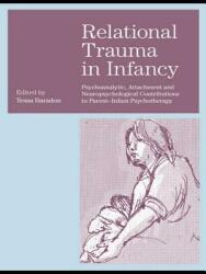 Relational Trauma in Infancy: Psychoanalytic Attachment and Neuropsychological Contributions to Parent-Infant Psychotherapy (2009)