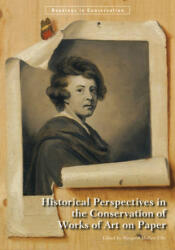 Historical Perspectives in the Conservation of Works of Art on Paper - Margaret Holben Ellis (2015)