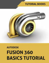 Autodesk Fusion 360 Basics Tutorial - Tutorial Books (2018)