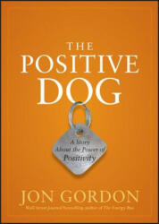 Positive Dog - A Story About the Power of Positivity - Jon Gordon (2012)