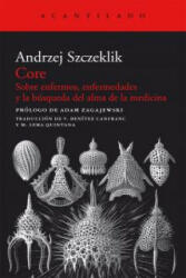 Core : sobre enfermos, enfermedades y la búsqueda del alma de la medicina - Andrzej Szczeklik, Víctor . . . [et al. ] Benítez Canfranc, María del Pilar Lema Quintana (ISBN: 9788415277835)