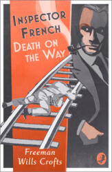 Inspector French: Death on the Way - Freeman Wills Crofts (ISBN: 9780008393182)