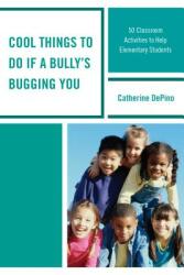 Cool Things to Do If a Bully's Bugging You: 50 Classroom Activities to Help Elementary Students (ISBN: 9781475825497)