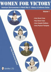 Women for Victory: American Servicewomen in World War II History and Uniforms Series - Vol 1 - Katy Endruschat Goebel (2011)