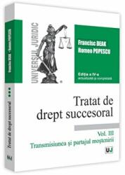 Tratat de drept succesoral. Volumul III. Transmisiunea si partajul mostenirii. Editia a 4-a actualizata si completata - Francisc Deak, Romeo Popescu (ISBN: 9786063904318)