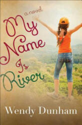 My Name Is River - WENDY DUNHAM (ISBN: 9780736964616)