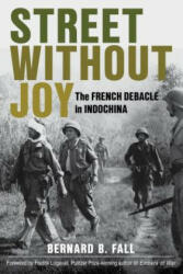Street Without Joy: The French Debacle in Indochina (ISBN: 9780811736541)
