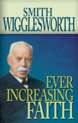 Ever Increasing Faith - Smith Wigglesworth (ISBN: 9780883686331)