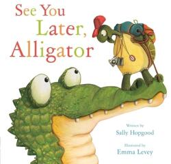 See You Later, Alligator - Sally Hopgood, Emma Levey (ISBN: 9781510704848)