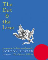 The Dot and the Line: A Romance in Lower Mathematics - Norton Juster, Chronicle Books, N. Juster (ISBN: 9781587170669)