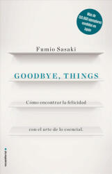 Goodbye, things : cómo encontrar la felicidad con el arte de lo esencial - Fumio Sasaki (ISBN: 9788416867486)