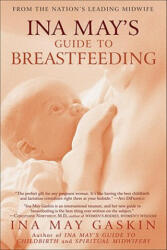 Ina May's Guide to Breastfeeding - Ina May Gaskin (ISBN: 9780553384291)