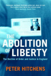 Abolition Of Liberty - Peter Hitchens (ISBN: 9781843541493)