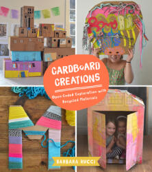 Cardboard Creations: Open-Ended Exploration with Recycled Materials - Barbara Rucci (ISBN: 9781943147601)