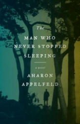 Man Who Never Stopped Sleeping - Aharon Appelfeld (ISBN: 9780805212617)