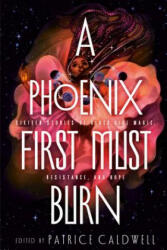 A Phoenix First Must Burn: Sixteen Stories of Black Girl Magic Resistance and Hope (ISBN: 9781984835659)