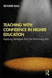 Teaching with Confidence in Higher Education: Applying Strategies from the Performing Arts (ISBN: 9780367193652)