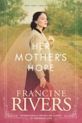 Her Mother's Hope - Francine Rivers (ISBN: 9781496441843)