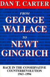From George Wallace to Newt Gingrich: Race in the Conservative Counterrevolution 1963--1994 (ISBN: 9780807123669)