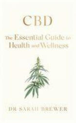 CBD: The Essential Guide to Health and Wellness - SARAH BREWER (ISBN: 9781471192753)
