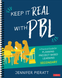 Keep It Real with Pbl Secondary: A Practical Guide for Planning Project-Based Learning (ISBN: 9781544369372)