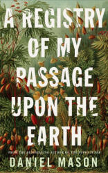 Registry of My Passage Upon the Earth - Daniel Mason (ISBN: 9781529038491)