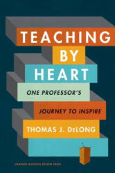 Teaching by Heart - Thomas J. Delong (ISBN: 9781633698529)