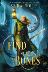Find Me Their Bones - Sara Wolf (ISBN: 9781640633759)