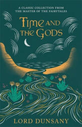 Time and the Gods - Lord Dunsany (ISBN: 9781473221963)