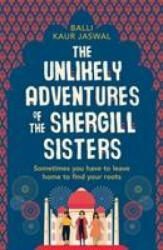 Unlikely Adventures of the Shergill Sisters - Balli Kaur Jaswal (ISBN: 9780008209964)