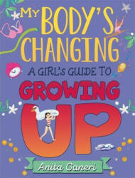 My Body's Changing: A Girl's Guide to Growing Up - GANERI ANITA (ISBN: 9781445163949)