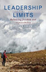 Leadership to the Limits: Balancing Freedom and Responsibility (ISBN: 9781786221742)