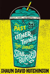 Past and Other Things That Should Stay Buried - Shaun David Hutchinson (ISBN: 9781481498586)