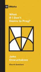 What If I Don't Desire to Pray? - John Onwuchekwa, Sam Emadi (ISBN: 9781433568053)