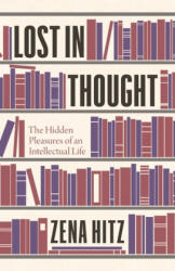Lost in Thought: The Hidden Pleasures of an Intellectual Life (ISBN: 9780691178714)