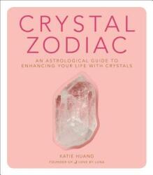 Crystal Zodiac: An Astrological Guide to Enhancing Your Life with Crystals (ISBN: 9780358213048)