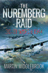 The Nuremberg Raid: 30-31 March 1944 (ISBN: 9781526774903)