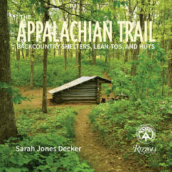 The Appalachian Trail: Backcountry Shelters Lean-Tos and Huts (ISBN: 9780847867721)