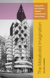 The Metabolist Imagination: Visions of the City in Postwar Japanese Architecture and Science Fiction (ISBN: 9781517906245)