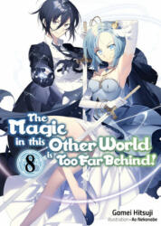 The Magic in This Other World Is Too Far Behind! Volume 8 (ISBN: 9781718354074)