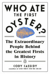 Who Ate the First Oyster? : The Extraordinary People Behind the Greatest Firsts in History (ISBN: 9780143132752)