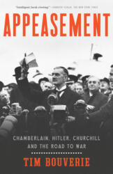 Appeasement: Chamberlain, Hitler, Churchill, and the Road to War - Tim Bouverie (ISBN: 9780451499851)