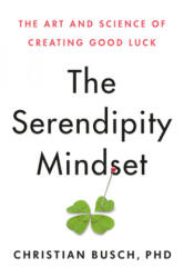 The Serendipity Mindset: The Art and Science of Creating Good Luck (ISBN: 9780593086025)