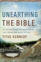 Unearthing the Bible: 101 Archaeological Discoveries That Bring the Bible to Life (ISBN: 9780736979153)