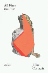 All Fires the Fire - Julio Cortazar, Suzanne Jill Levine (ISBN: 9780811229456)