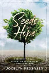 Seeds OF Hope: A Journey Through Medication and Madness Toward Meaning (ISBN: 9780998763958)