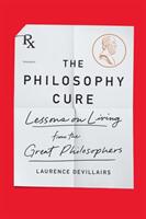 The Philosophy Cure: Lessons on Living from the Great Philosophers (ISBN: 9781250759887)