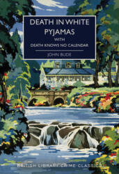 Death in White Pyjamas / Death Knows No Calendar - John Bude, Martin Edwards (ISBN: 9781464212871)