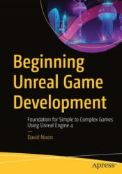 Beginning Unreal Game Development - David Nixon (ISBN: 9781484256381)