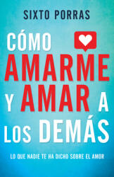 Cmo Amarme Y Amar a Los Dems: Lo Que Nadie Te Ha Dicho Sobre El Amor (ISBN: 9781641235457)